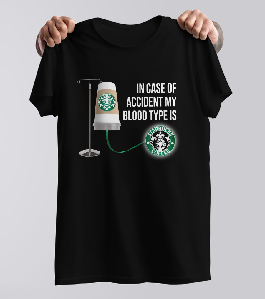 In Case Of Accident My Blood Type Is Starbucks Coffee T-Shirt