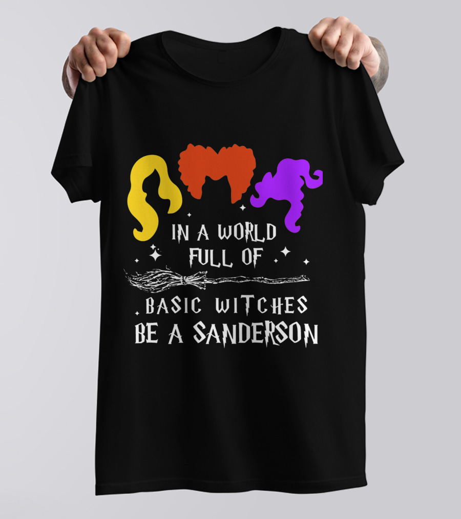 Hocus Pocus Essential In A World Full Of Basic Witches Be A Sanderson T-Shirt