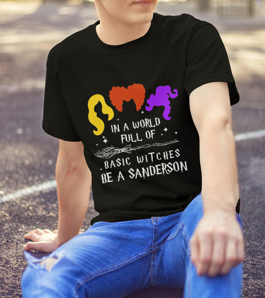 Hocus Pocus Essential In A World Full Of Basic Witches Be A Sanderson T-Shirt