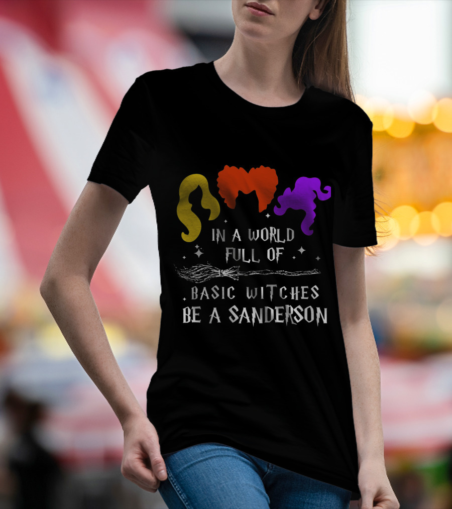 Hocus Pocus Essential In A World Full Of Basic Witches Be A Sanderson T-Shirt