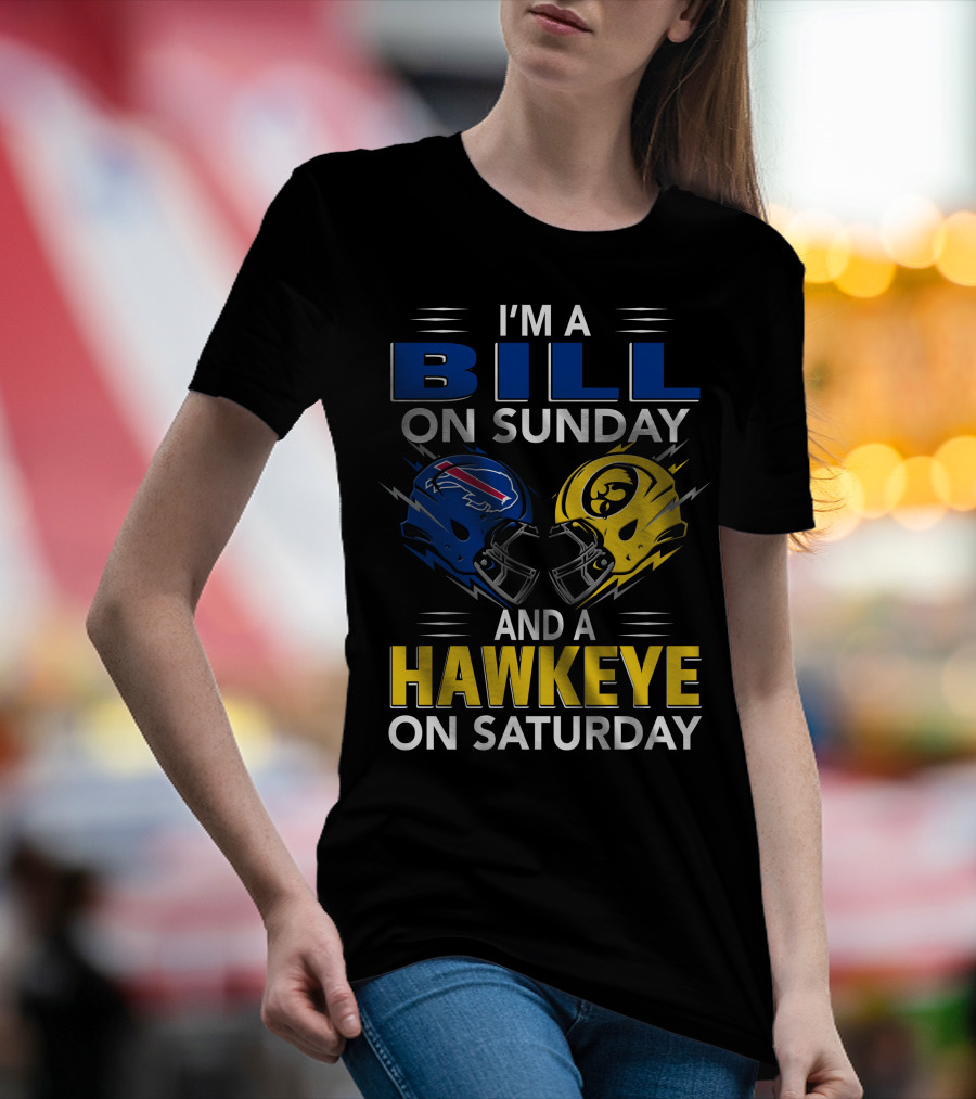 I'm A Bill On Sunday And A Hawkeye On Saturday Buffalo Football Iowa Helmets T-Shirt