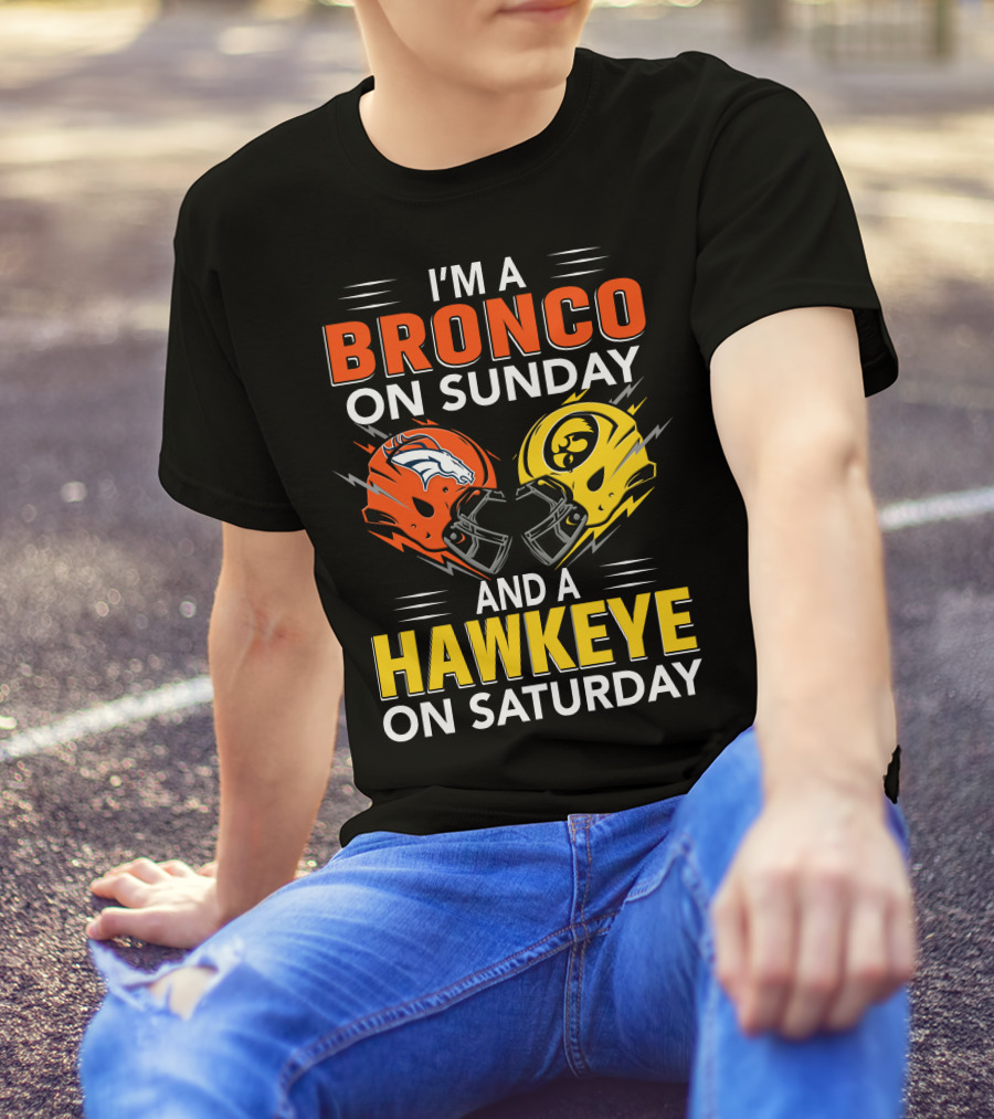I'm A Bronco On Sunday And A Hawkeye On Saturday Football Helmets T-Shirt