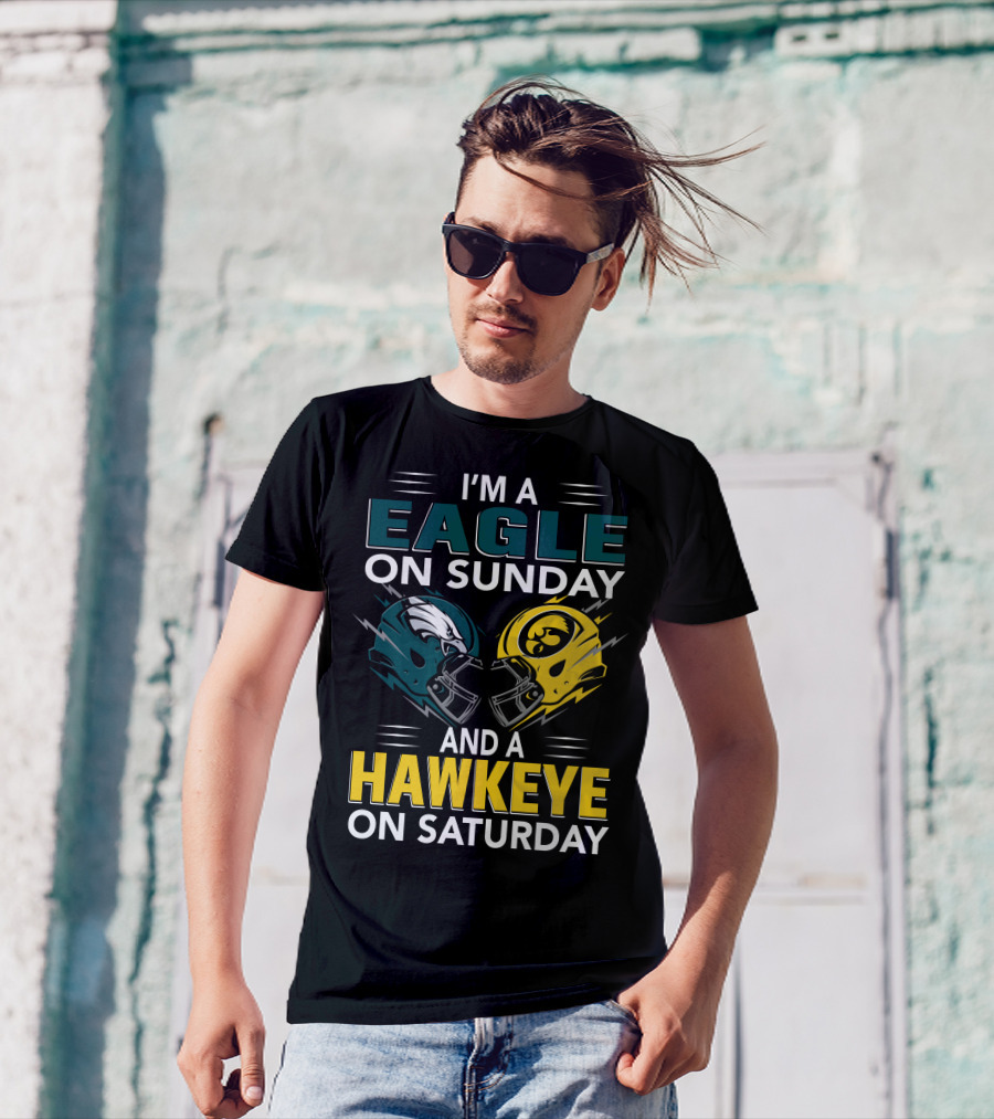 I'm A Philadelphia Eagle On Sunday And An Iowa Hawkeye On Saturday T-Shirt
