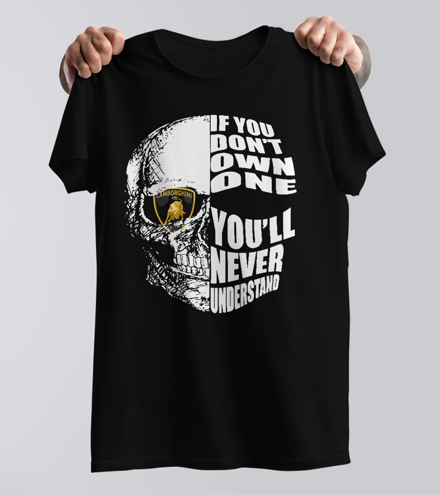 If You Don't Own One You'll Never Understand Lamborghini Skull T-Shirt