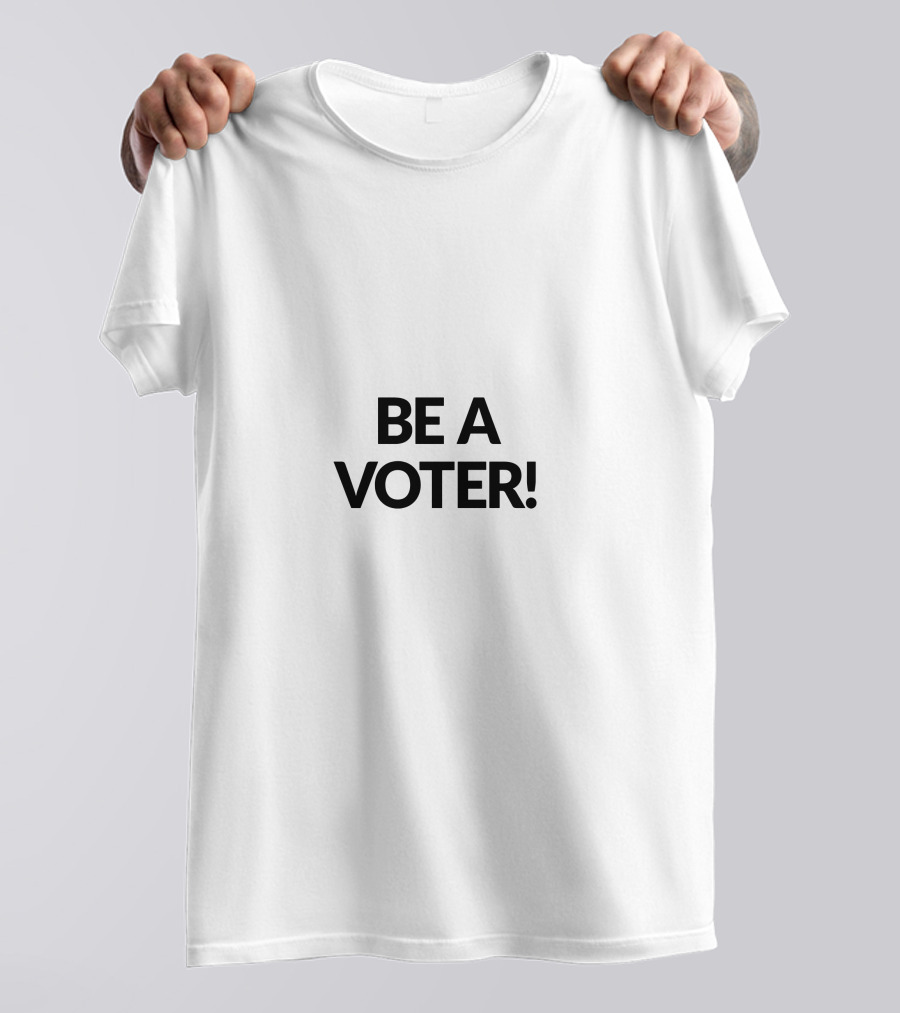 BE A VOTER T-Shirt