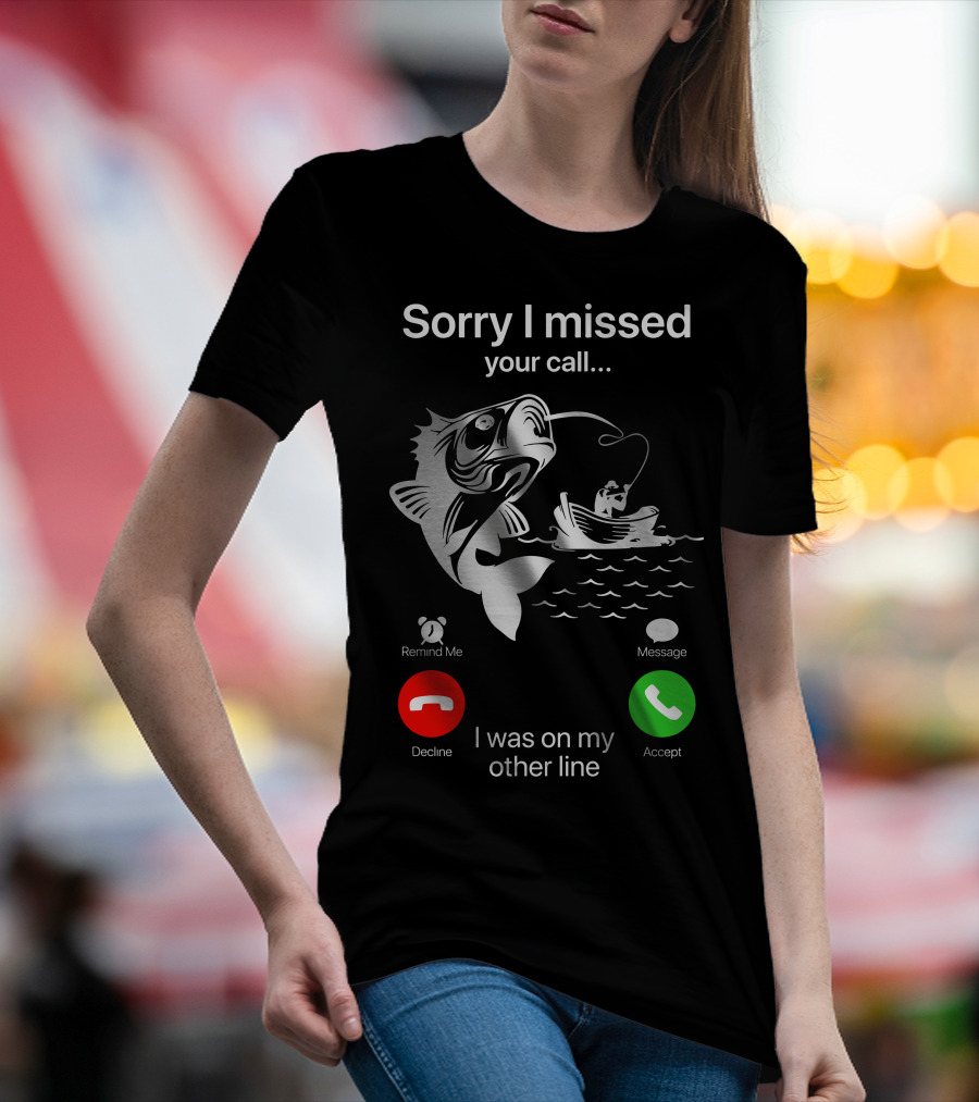 Sorry I Missed Your Call I Was On My Other Line Fishing Boat Ocean T-Shirt
