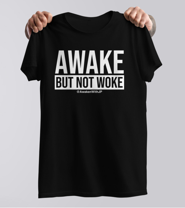 Awake But Not Woke @AwakenWithJP JP Sears T-Shirt