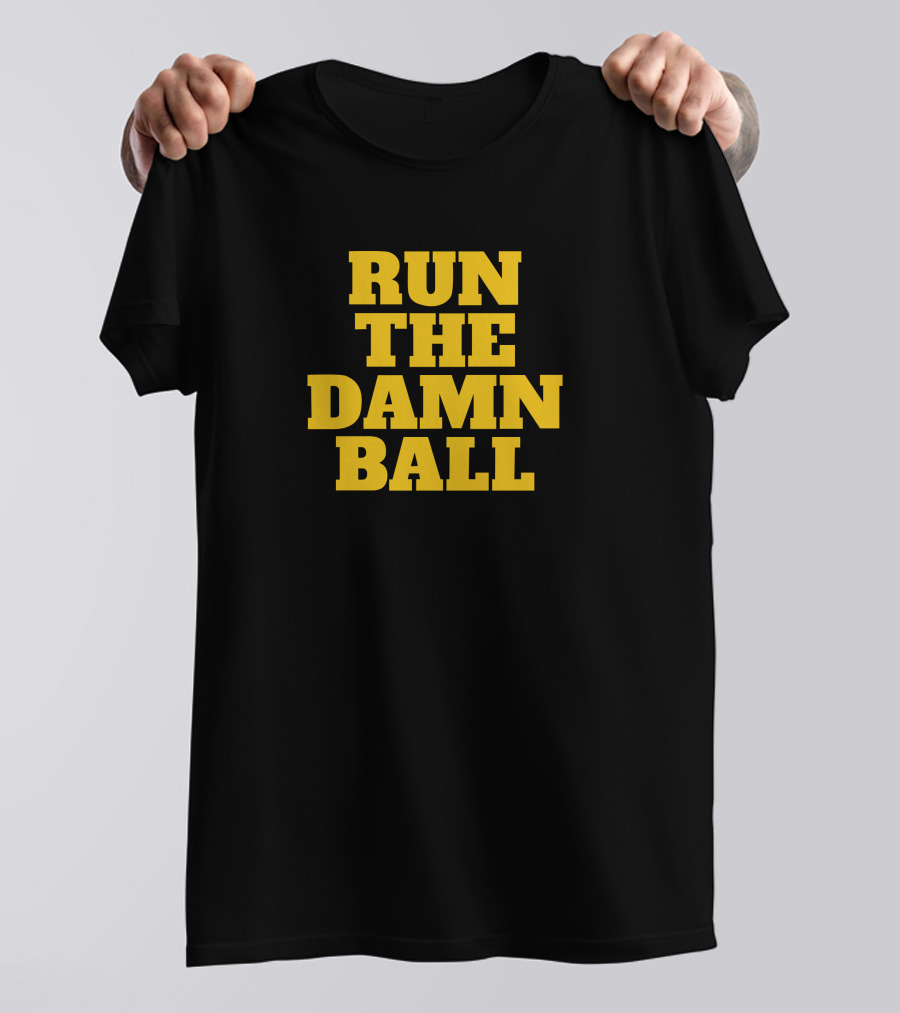 Run The Damn Ball Football Phrase T-Shirt