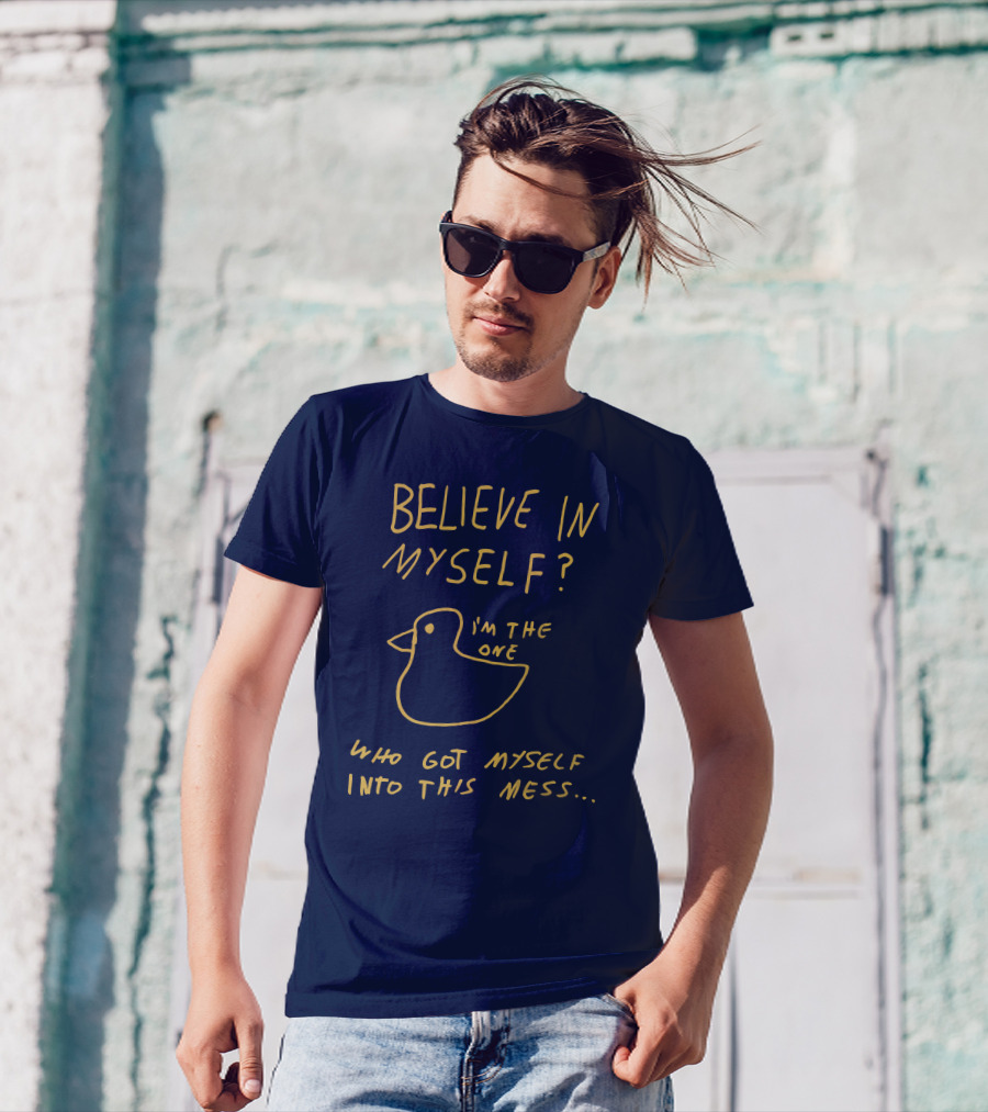 Lonely Kids Club Merchandise Believe In Myself I'm The One Who Got Myself Into This Mess T-Shirt