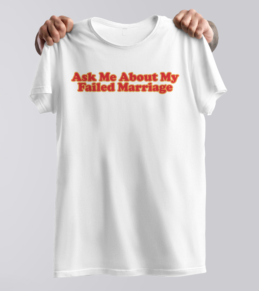 Shitheadsteve Ask Me About My Failed Marriage Red Text T-Shirt