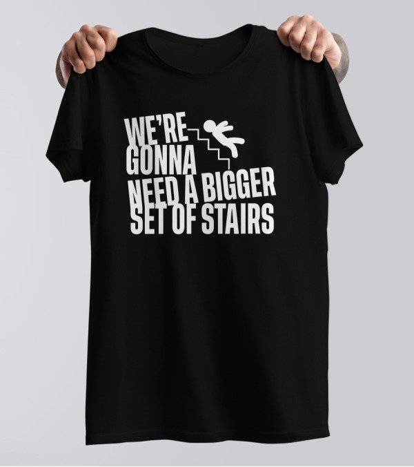 Joshua We’re Gonna Need A Bigger Set Of Stairs Aussie Bot Studio T-Shirt