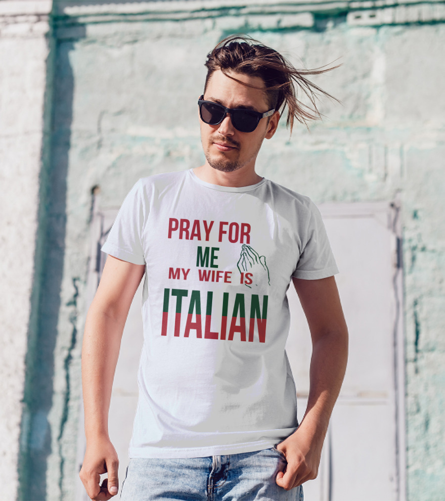 Little Dum Dum Club Pray For Me My Wife Is Italian Iconic Humor And Nationality Fusion T-Shirt