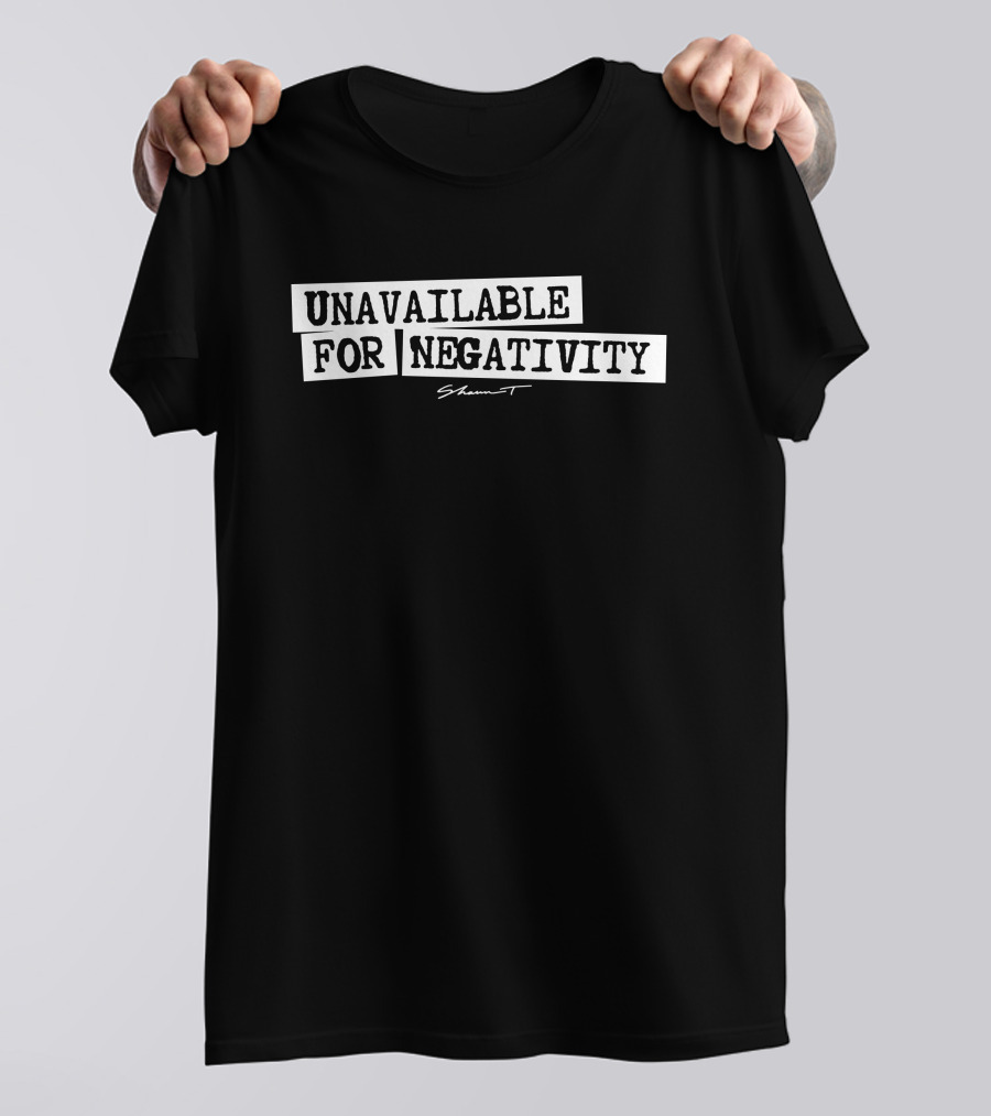 Unavailable For Negativity Shaun T T-Shirt