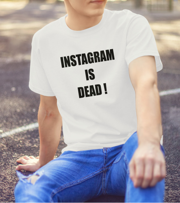 Instagram Is Dead Maya Instagram Is Dead Twitter Forever Instagram Is Dead T-Shirt