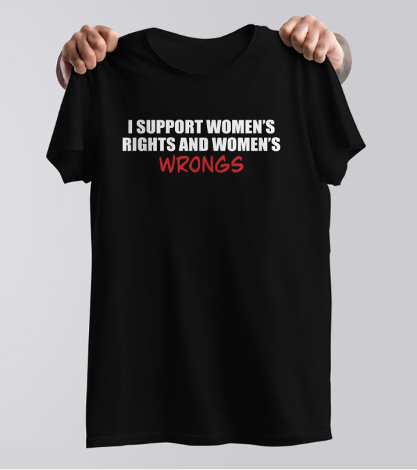 Shamir I Support Women's Rights And Women's Wrongs T-Shirt
