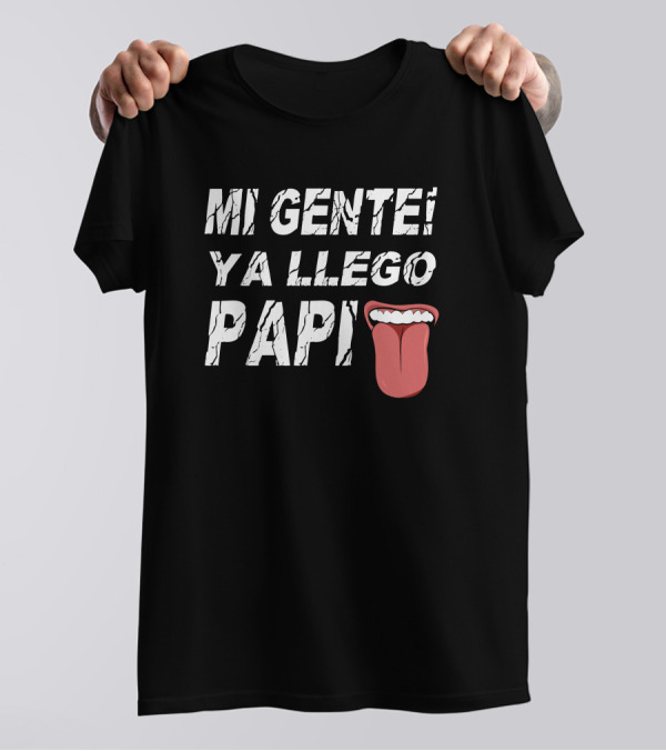 Mi Gente Ya Llego Papi Mouth And Tongue T-Shirt