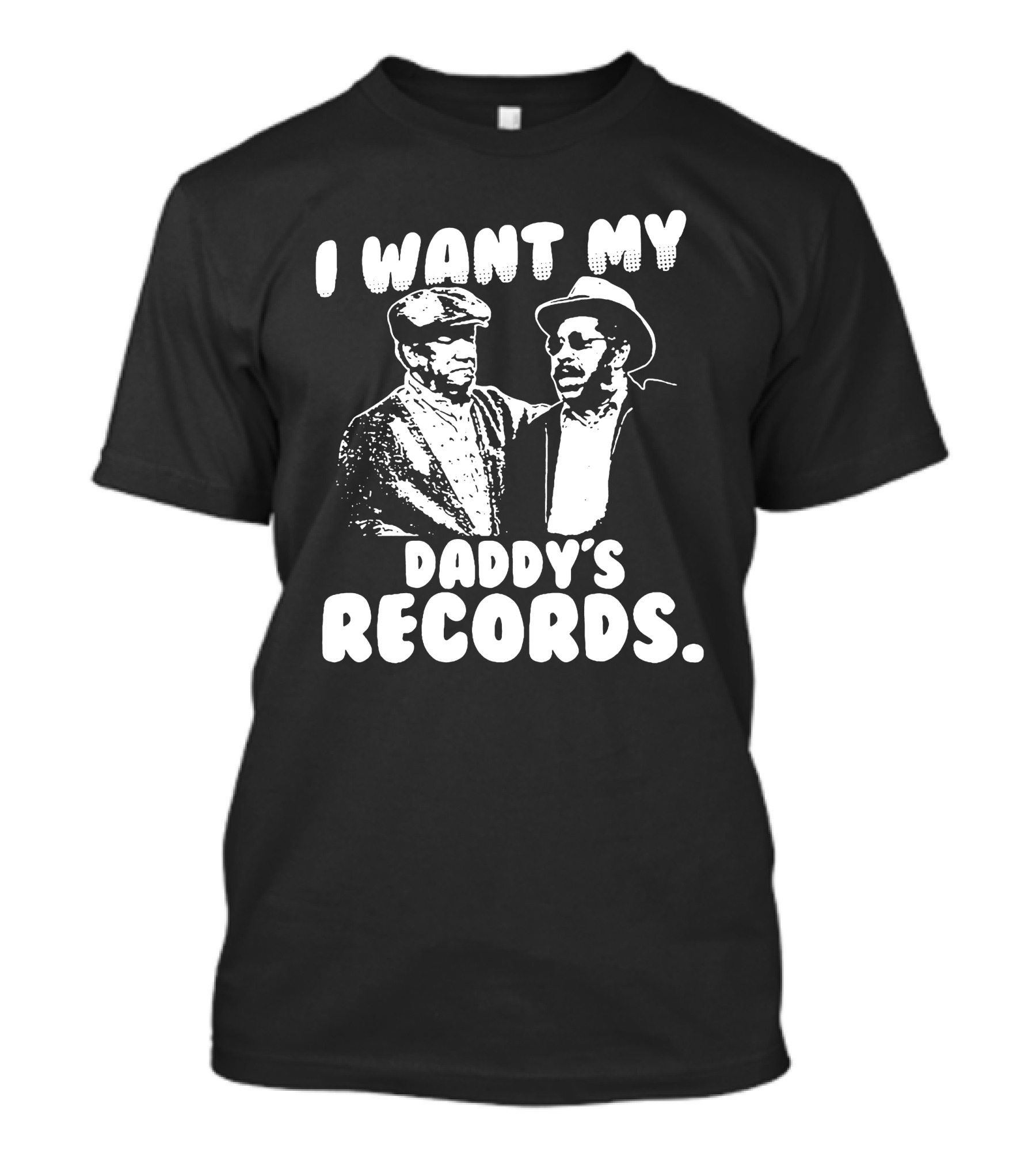 I Want My Daddy's Records Sanford And Son T-Shirt