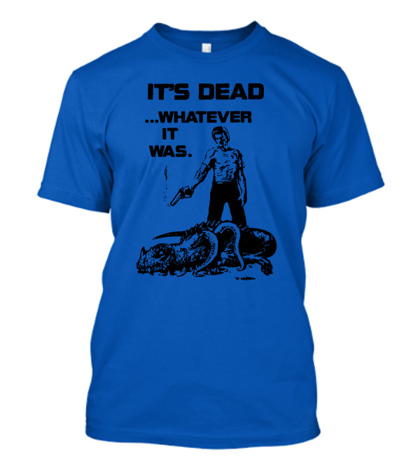 It's Dead Whatever It Was Monster Slayer With Gun T-Shirt