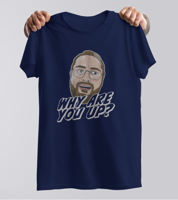 Leigh Mcnasty Why Are You Up? Merch Iconic Expression T-Shirt