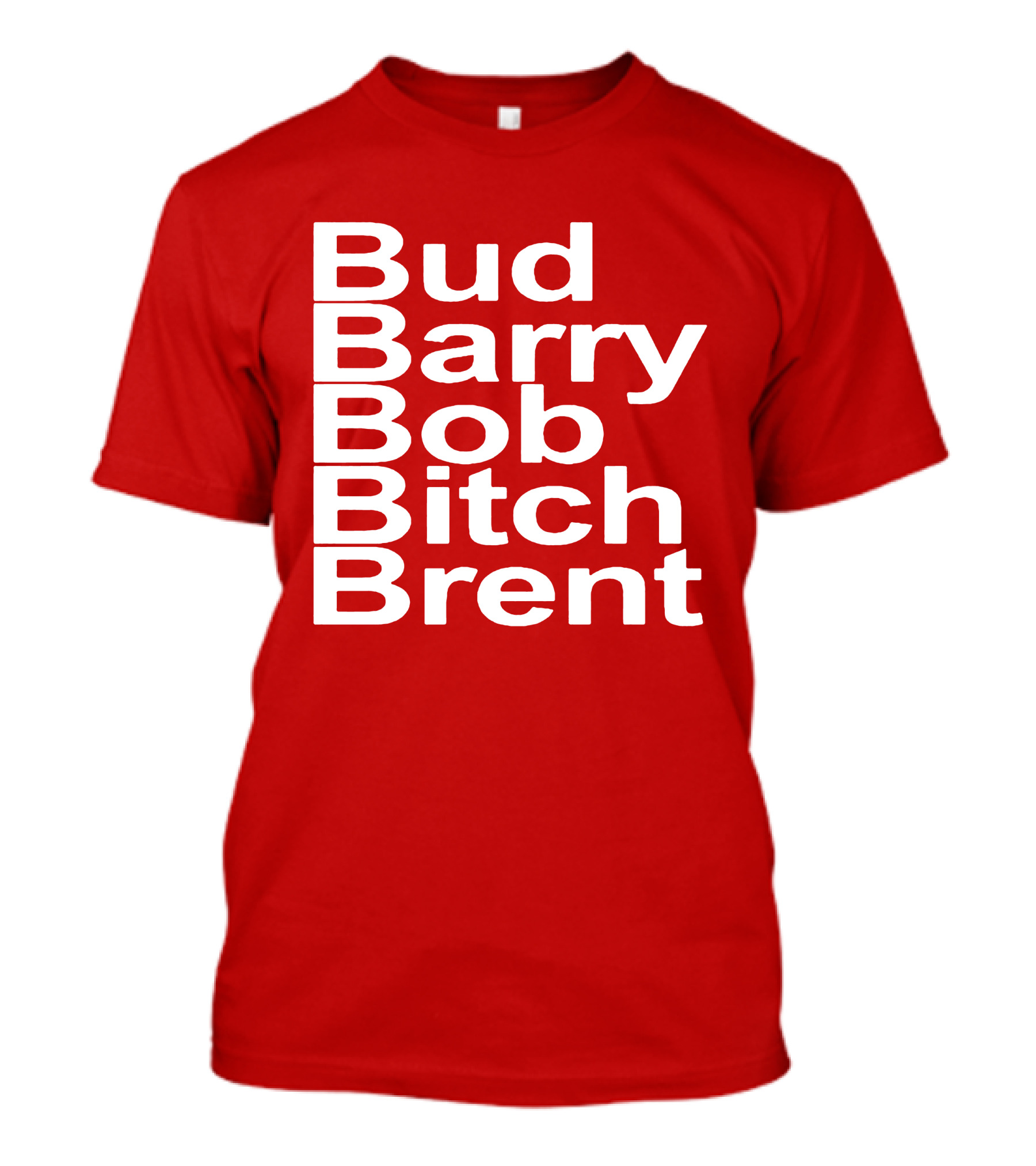 Bud Barry Bob Bitch Brent Longsleeve T-Shirt