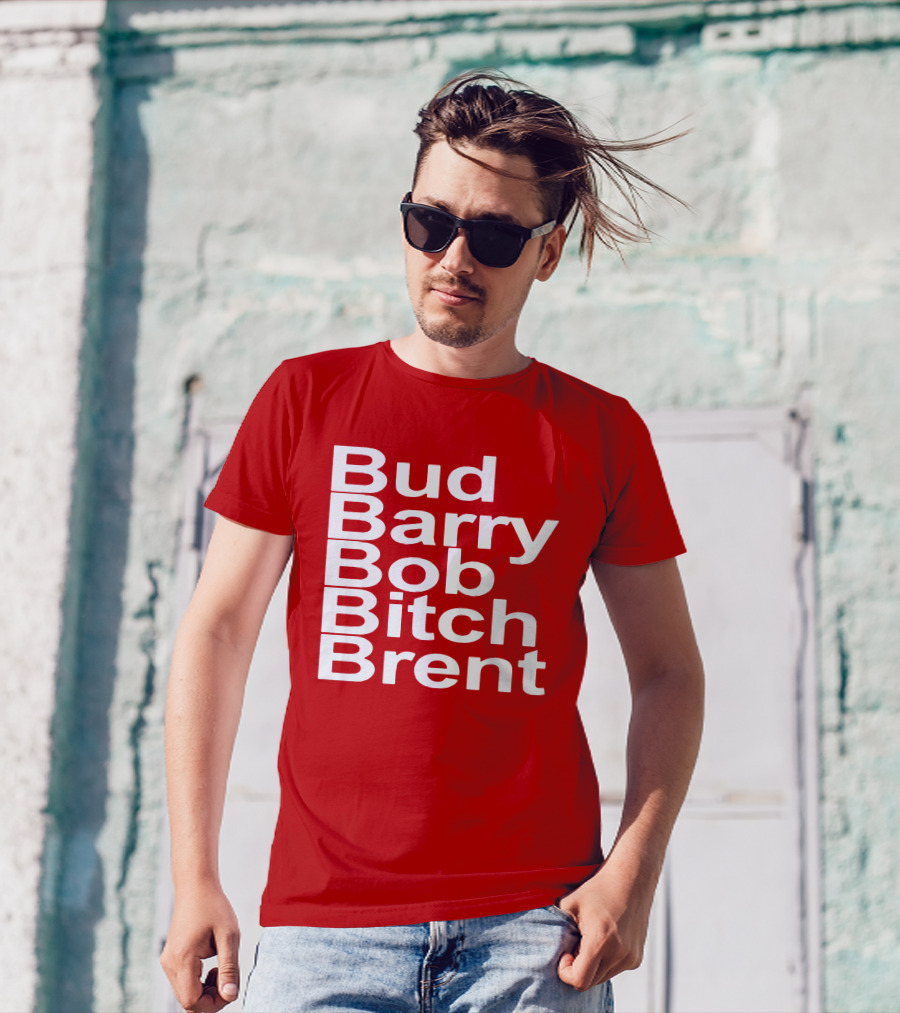 Bud Barry Bob Bitch Brent Longsleeve T-Shirt
