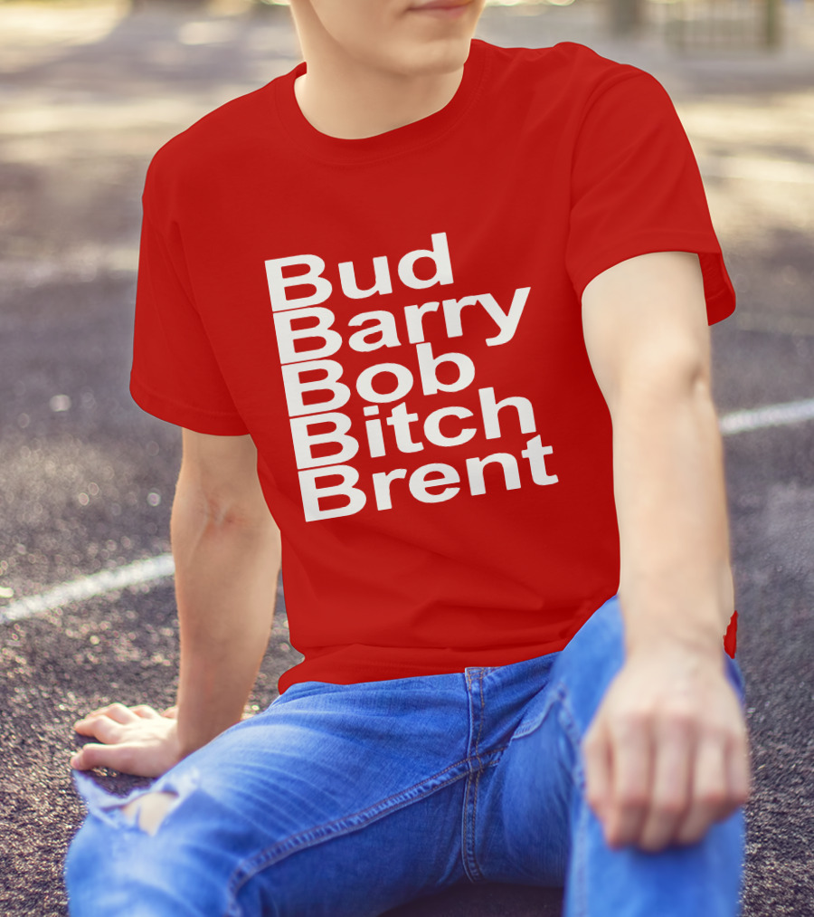 Bud Barry Bob Bitch Brent Longsleeve T-Shirt