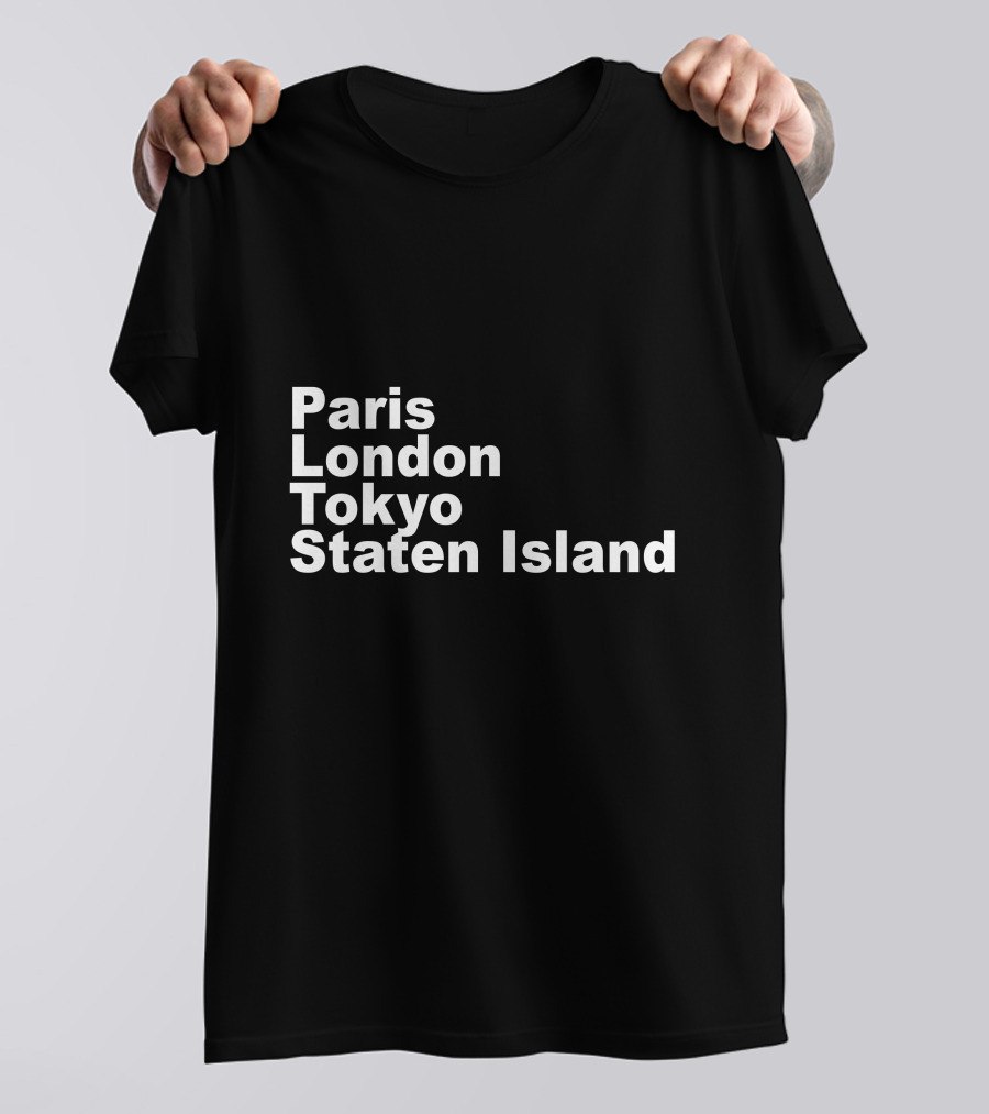 Paris London Tokyo Staten Island Cities Text Display T-Shirt