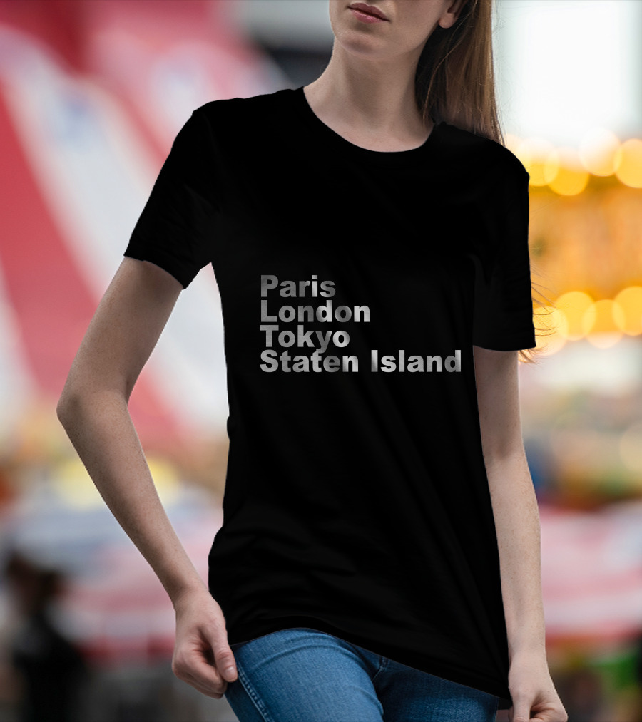 Paris London Tokyo Staten Island Cities Text Display T-Shirt
