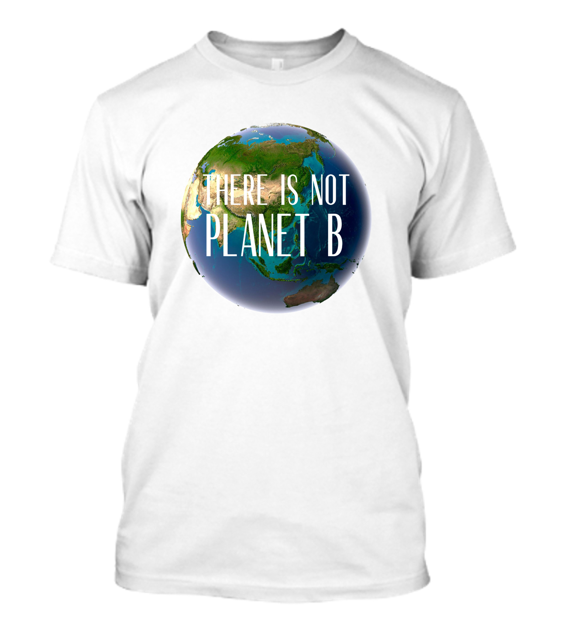 There Is No Planet B Earth Conservation Message T-Shirt