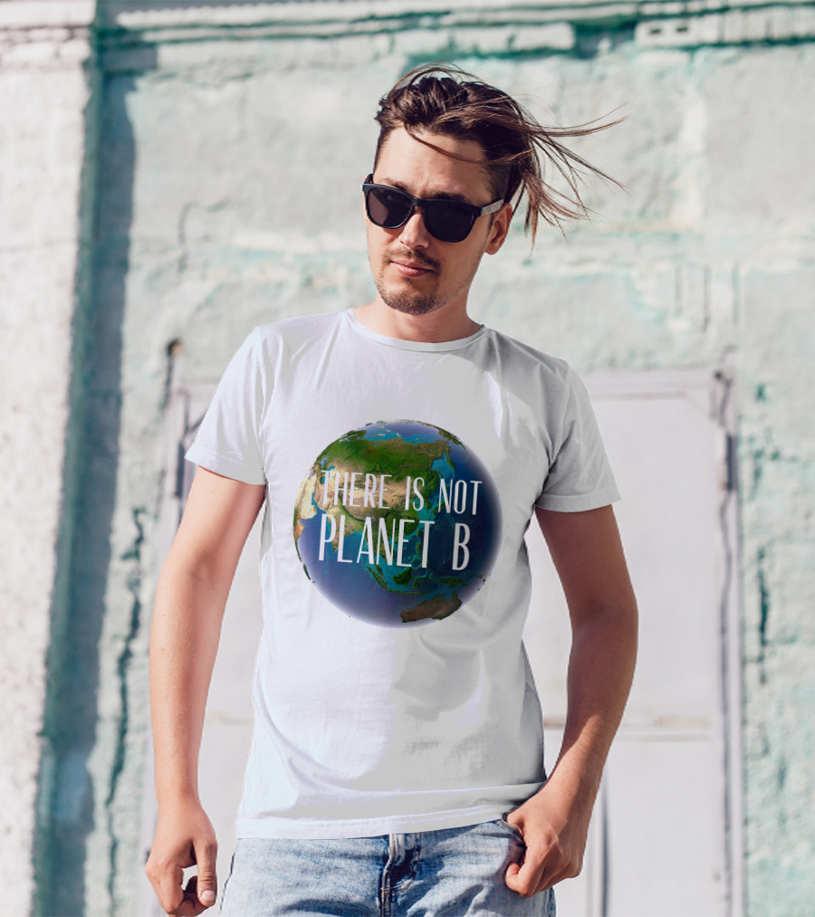 There Is No Planet B Earth Conservation Message T-Shirt