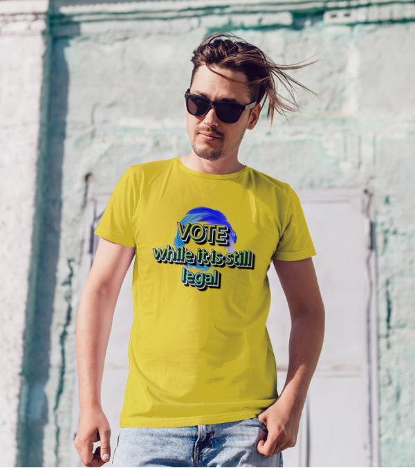 Vote While It Is Still Legal Liberal World Gear Co T-Shirt
