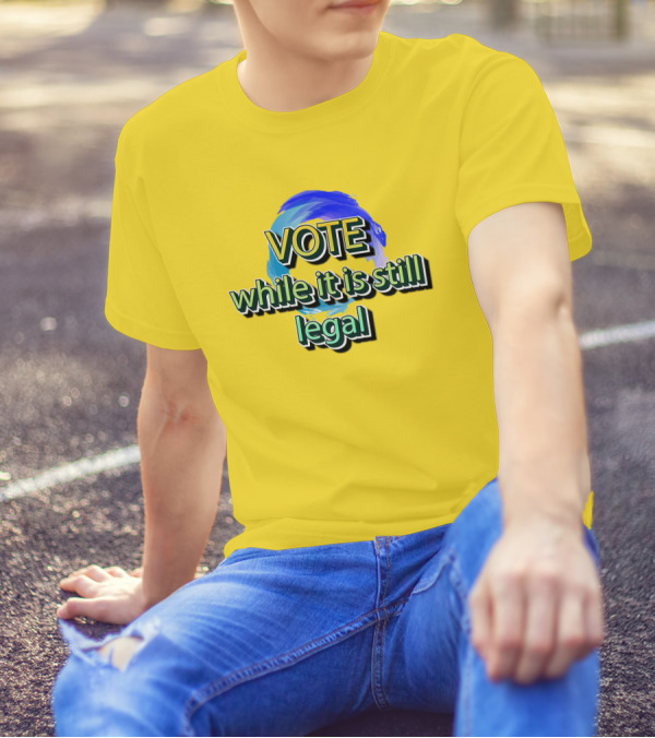 Vote While It Is Still Legal Liberal World Gear Co T-Shirt
