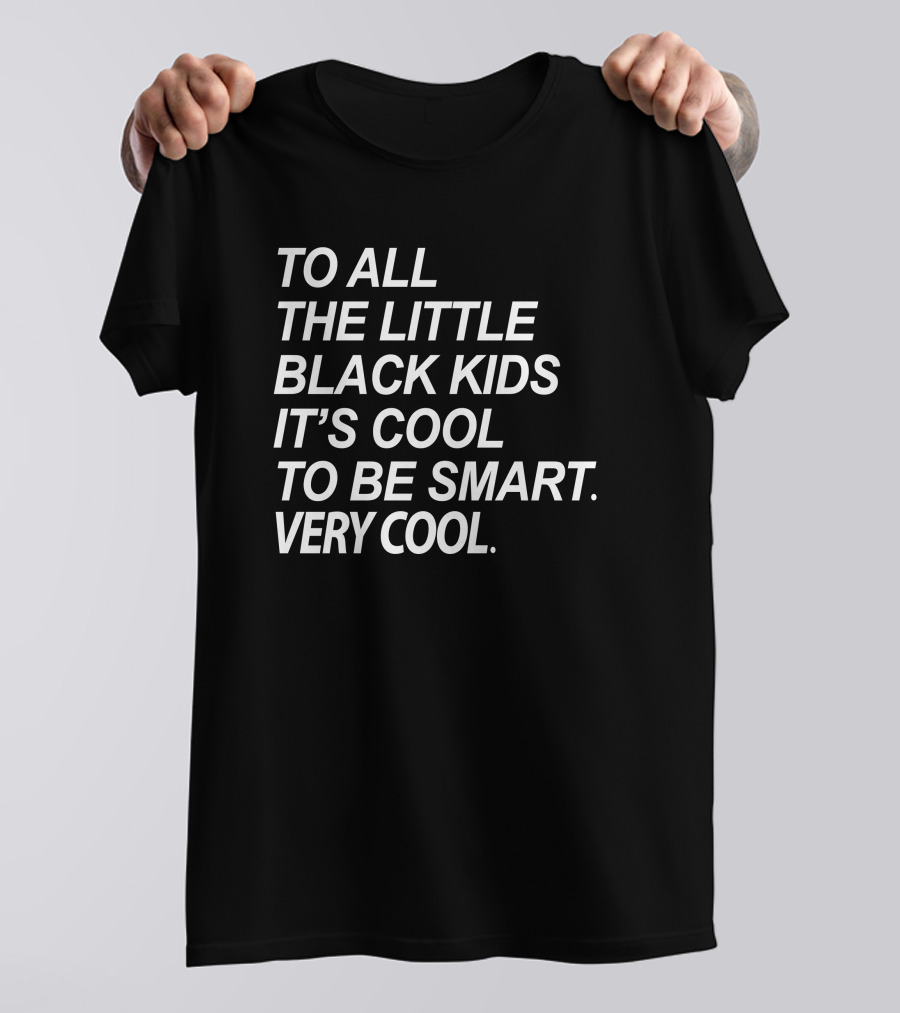 To All The Little Black Kids It's Cool To Be Smart Very Cool T-Shirt