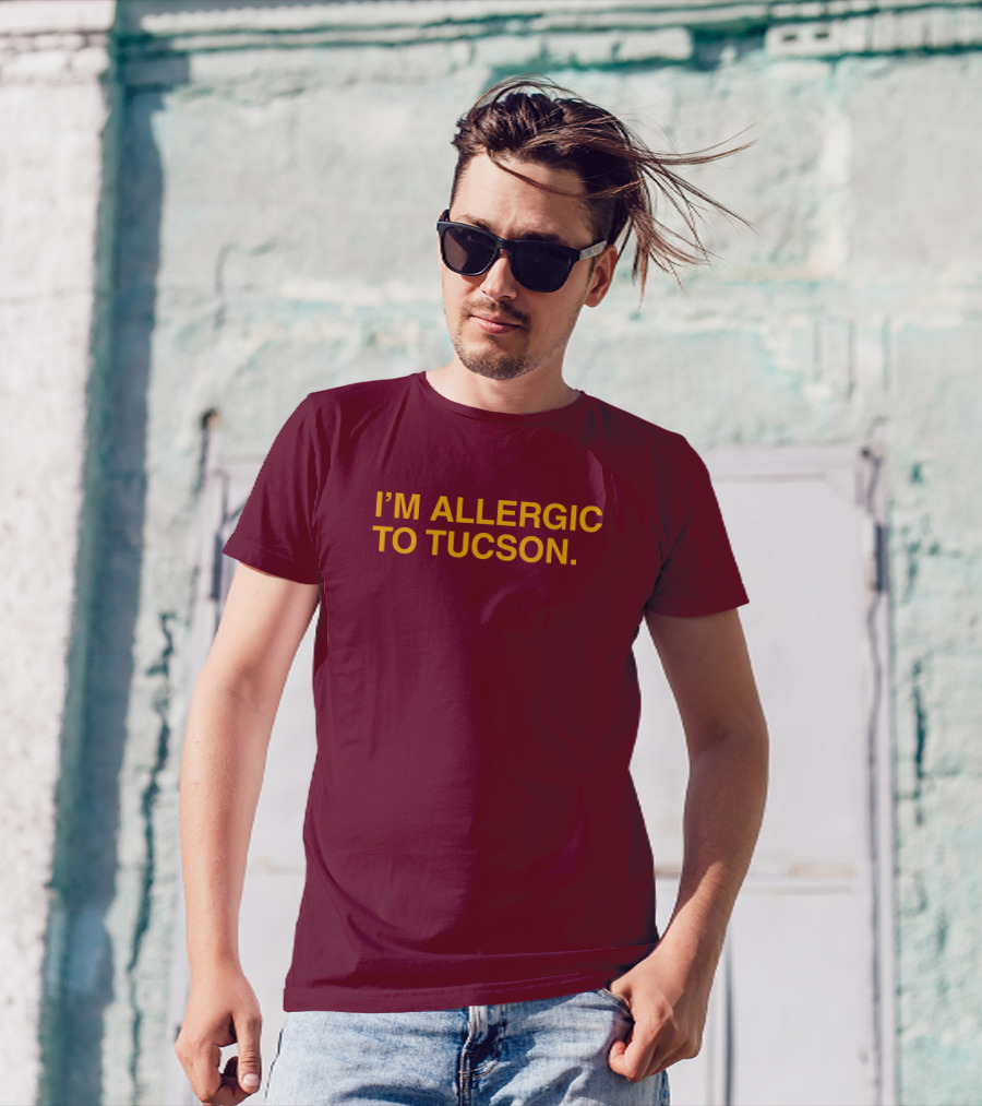 Well Put Merch I'm Allergic To Tucson Maroon T-Shirt