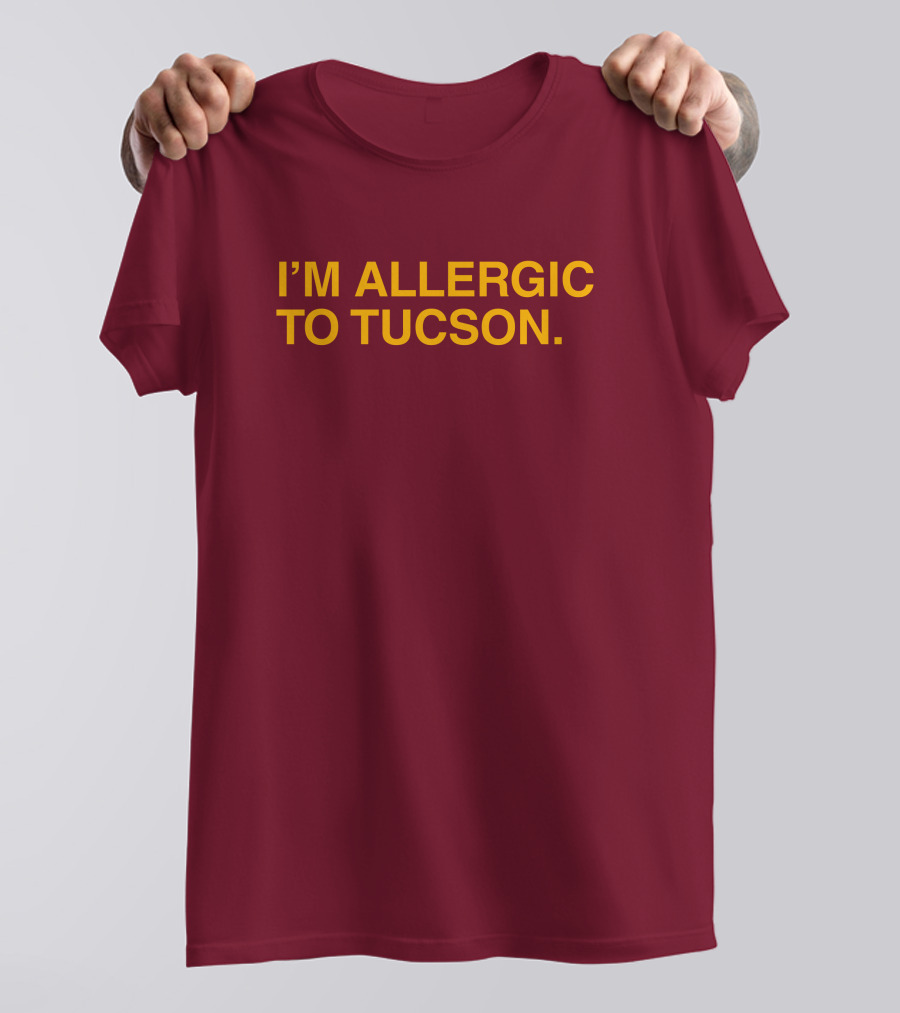 Well Put Merch I'm Allergic To Tucson Maroon T-Shirt