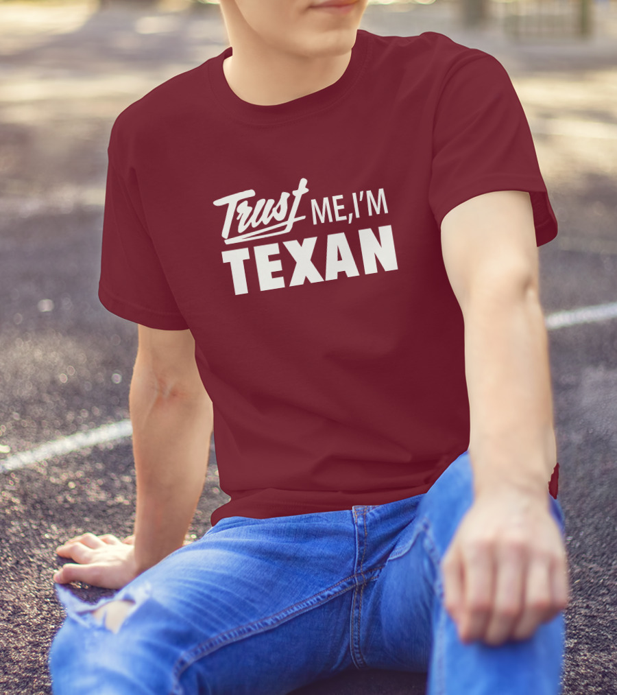 Trust Me I'm Texan Texas Humor Merch T-Shirt