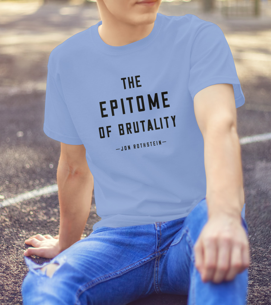 Jon Rothstein The Epitome Of Brutality T-Shirt
