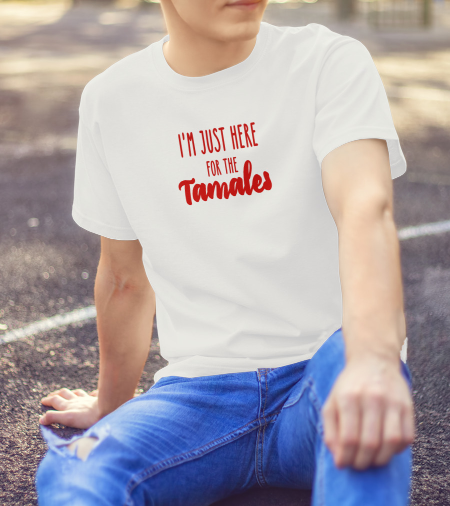 I'm Just Here For The Tamales Reptilianboyyy T-Shirt