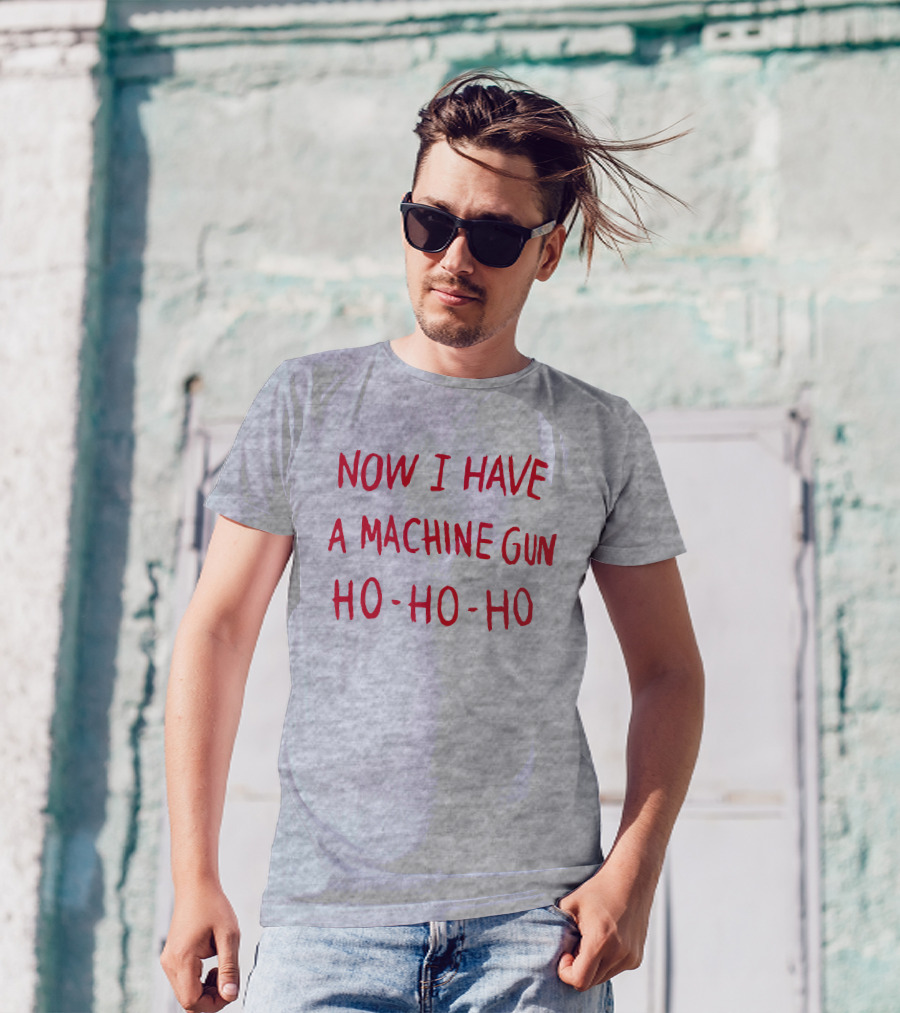 Now I Have A Machine Gun Ho-Ho-Ho Die Hard Christmas Movie T-Shirt