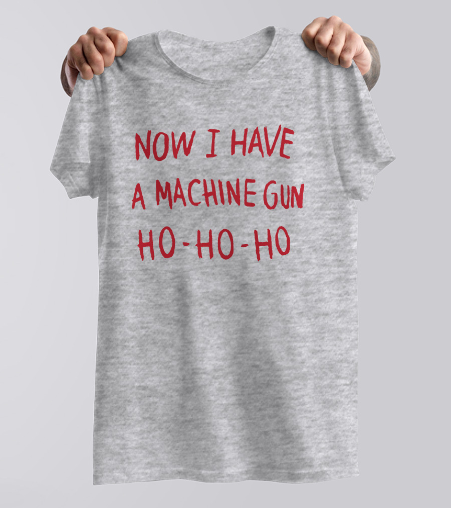 Now I Have A Machine Gun Ho-Ho-Ho Die Hard Christmas Movie T-Shirt