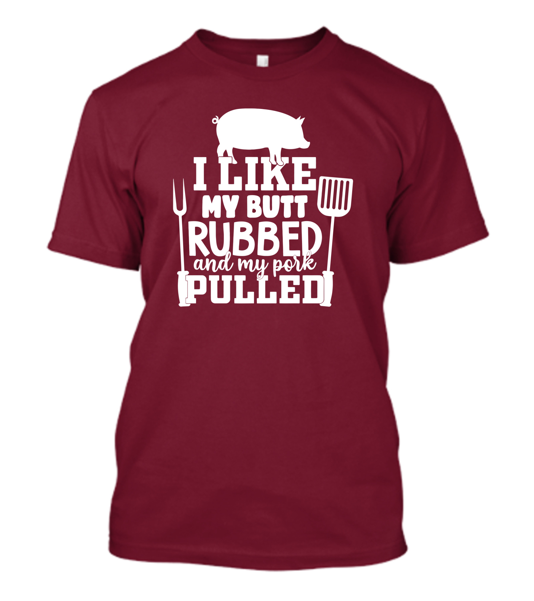 I Like My Butt Rubbed And My Pork Pulled Pig Barbecue Grill Fork Spatula T-Shirt