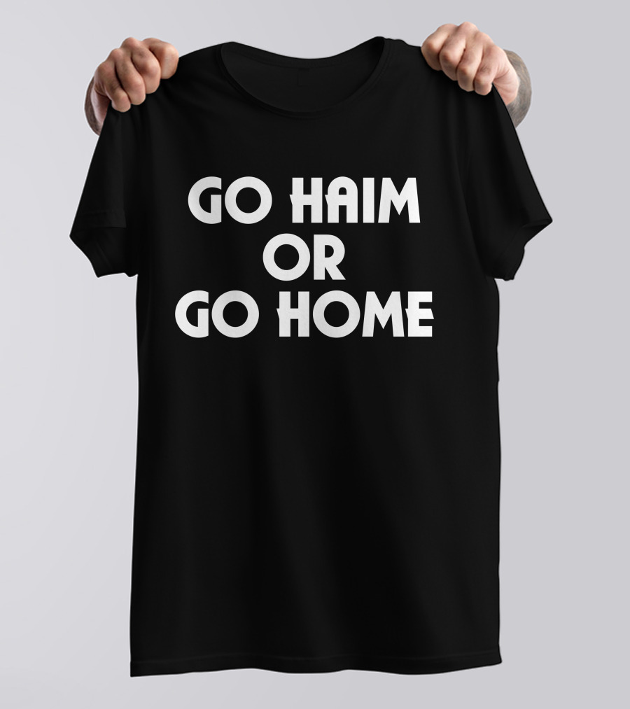 Hamish Linklater Go Haim Or Go Home T-Shirt