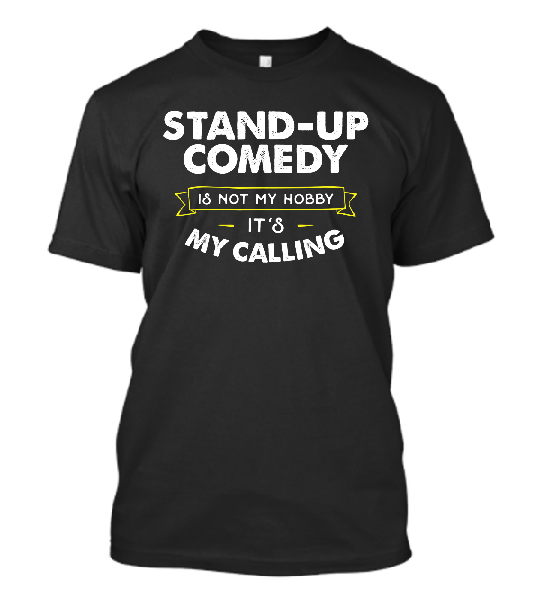 Stand-Up Comedy Is Not My Hobby It's My Calling T-Shirt