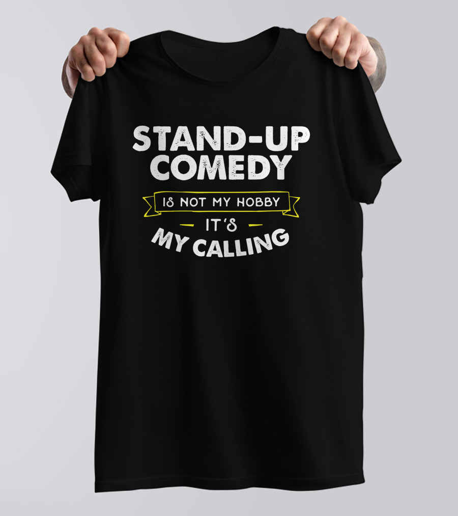 Stand-Up Comedy Is Not My Hobby It's My Calling T-Shirt