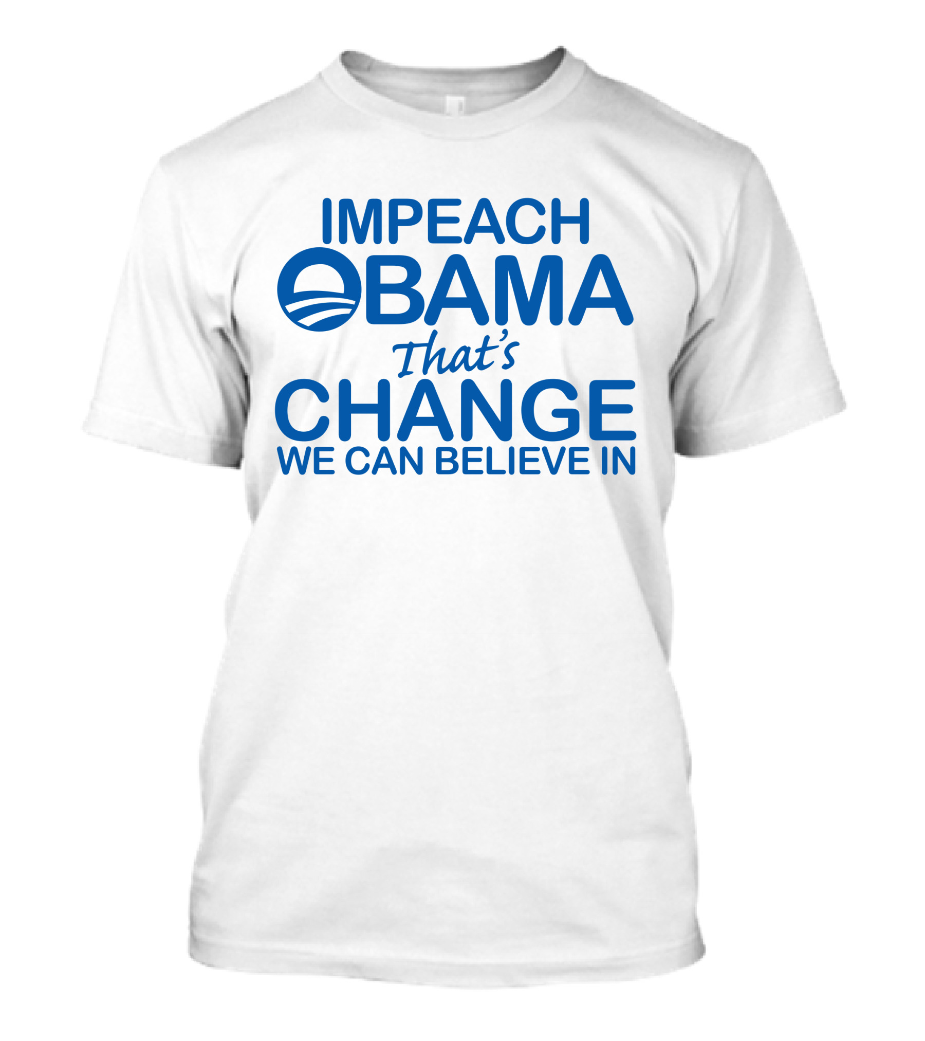 IMPEACH OBAMA That's CHANGE WE CAN BELIEVE IN T-Shirt