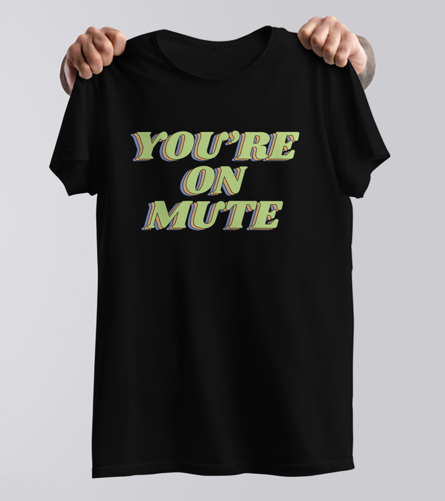 You're On Mute Shirt Retro Text T-Shirt