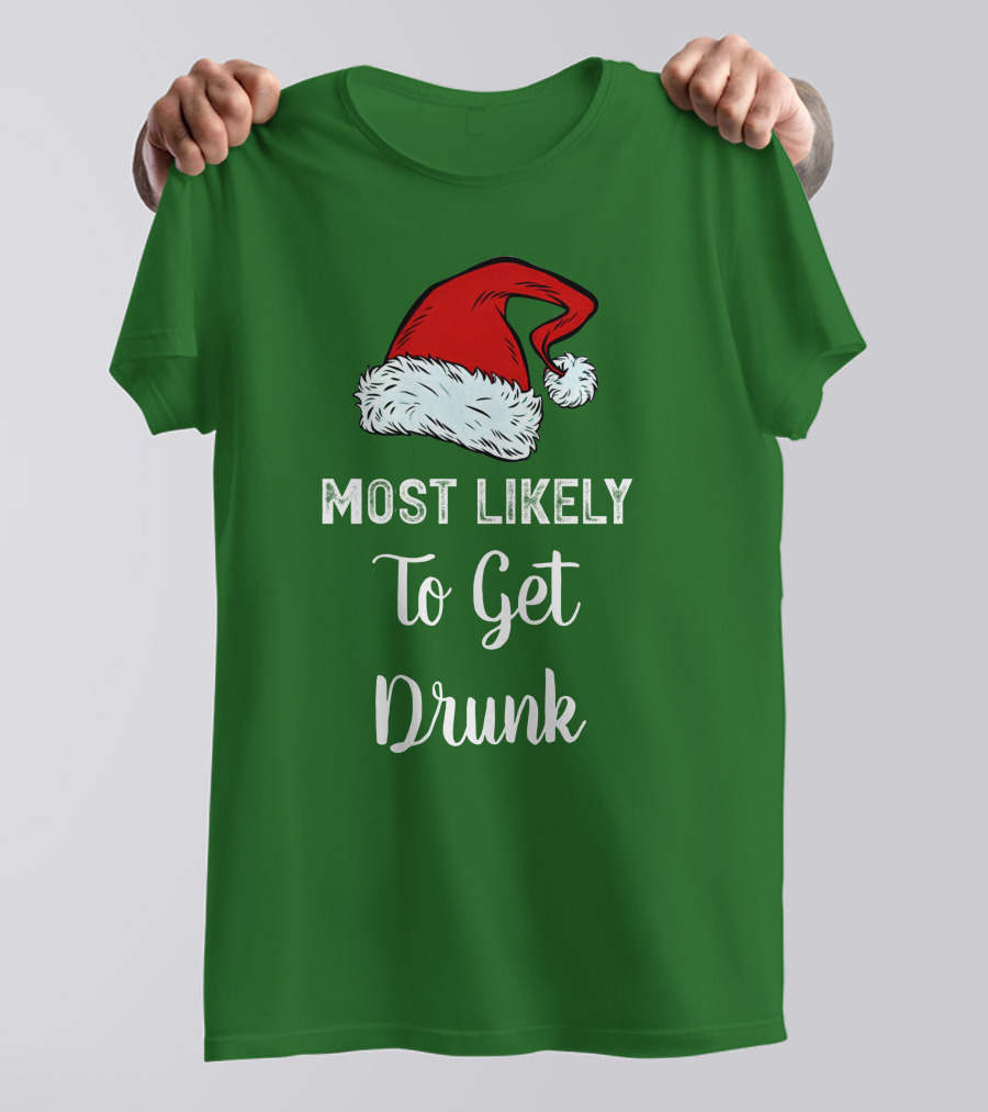 Most Likely To Get Drunk Santa Hat Christmas Karma Life Llc T-Shirt