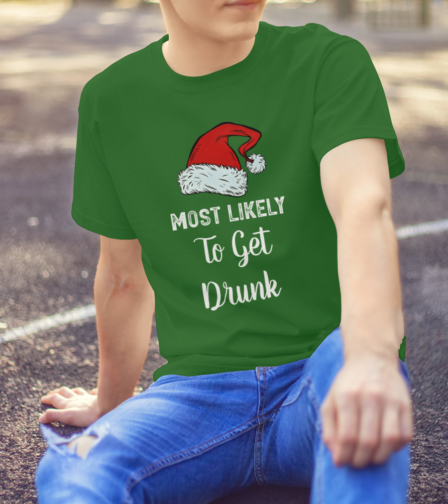 Most Likely To Get Drunk Santa Hat Christmas Karma Life Llc T-Shirt