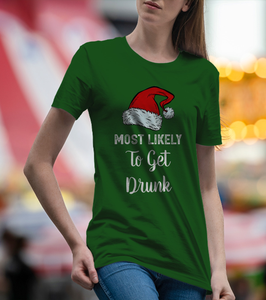 Most Likely To Get Drunk Santa Hat Christmas Karma Life Llc T-Shirt