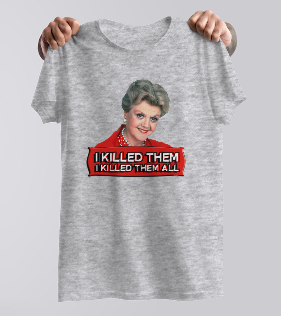 I Killed Them I Killed Them All Murder She Wrote Jessica Fletcher T-Shirt